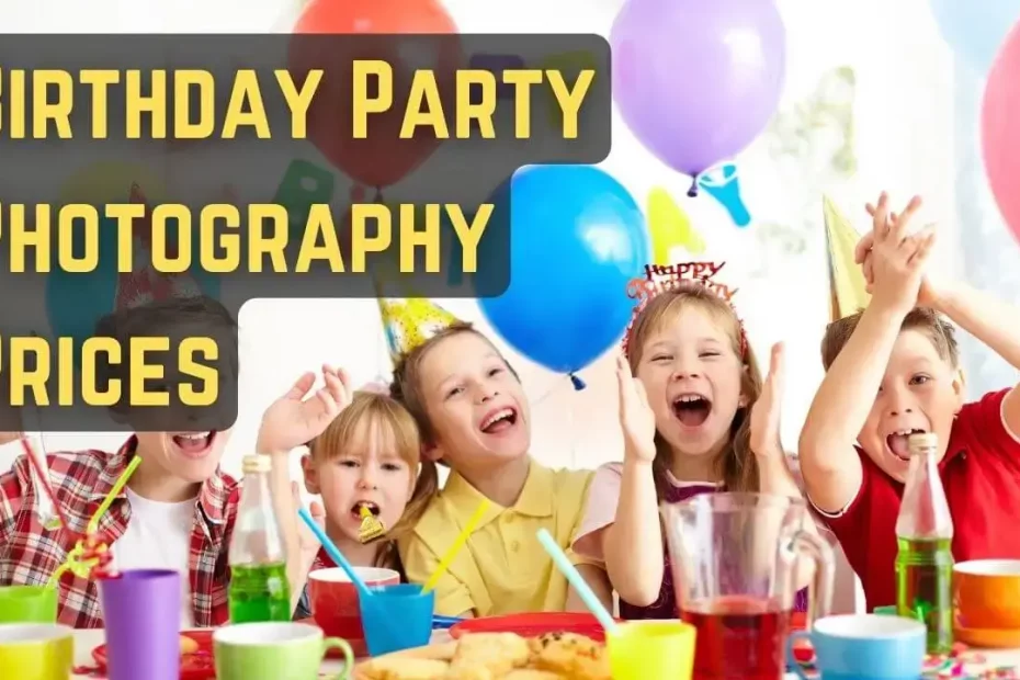 How Much To Charge For Birthday Party Photography 2022 